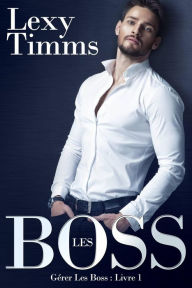 Title: Gérer Les Boss - Livre 1, Author: Lexy Timms