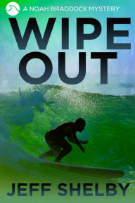 Title: Wipe Out (The Noah Braddock Series, #7), Author: Jeff Shelby