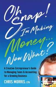 Title: Oh Snap! I'm Making Money...Now What?, Author: Chris Morris