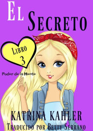 Title: El secreto - Poder de la Mente Libro 3, Author: Katrina Kahler