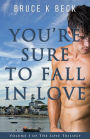 You're Sure to Fall in Love (Bruce K Beck's Love Trilogy, #1)