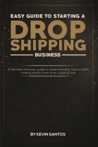 Title: Easy Guide To Starting A Drop Shipping Business, Author: Kevin Santos