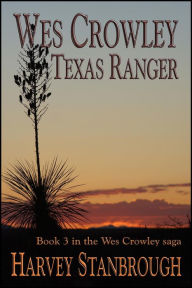 Title: Wes Crowley Texas Ranger (The Wes Crowley Series, #13), Author: Harvey Stanbrough