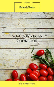 Title: No-Cook Vegan Cookbook (Return to Source), Author: Rani Iyer