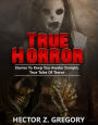 True Horror: Stories to Keep You Awake Tonight: True Tales of Terror (True Horror Stories, #1)