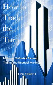 Title: How to Trade the Turn, Author: Lira Kakaru