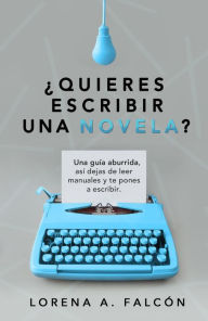 Title: ¿Quieres escribir una novela?, Author: Lorena A. Falcón