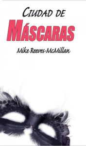 Title: Ciudad de máscaras, Author: Mike Reeves-McMillan