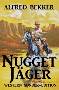 Title: Nugget-Jäger: Western Sonder-Edition, Author: Alfred Bekker