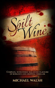 Title: Spilt Wine, Author: Michael Walsh