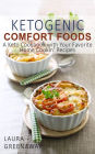 Ketogenic Comfort Foods: A Keto Cookbook with Your Favorite Home Cookin' Recipes