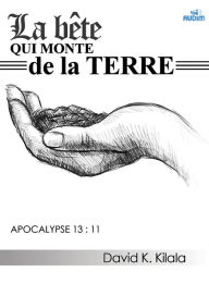 Title: La bête qui monte de la terre, Author: DAVID K. KILALA