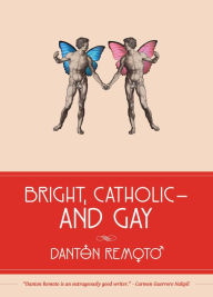 Title: Bright, Catholic and Gay, Author: Danton Remoto