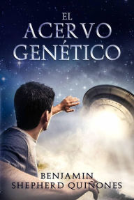 Title: El Acervo Genético, Author: Benjamin Shepherd Quiñones