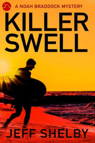 Title: Killer Swell (The Noah Braddock Series, #1), Author: Jeff Shelby