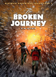 Title: The Broken Journey (Aletheia Adventure Series, #3), Author: E M Wilkie