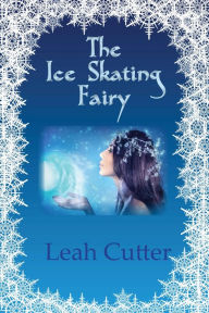 Title: The Ice Skating Fairy, Author: Leah Cutter