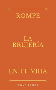 Title: Rómpe la brujeria en tu vida, Author: Trino Ramos