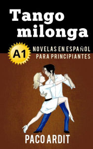 Title: Tango milonga - Novelas en español para principiantes (A1), Author: Paco Ardit