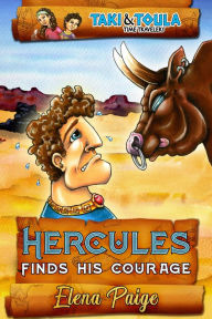Title: Hercules Finds His Courage (Taki & Toula Time Travelers, #1), Author: Elena Paige