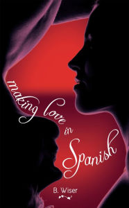 Title: Making Love in Spanish, Author: B. Wiser