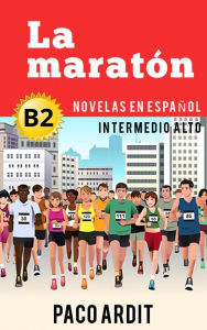 Title: La maratón - Novelas en español nivel intermedio alto (B2), Author: Paco Ardit