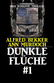 Title: Drei Romantic Thriller - Dunkle Flüche #1, Author: Alfred Bekker