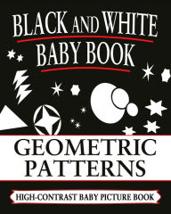 Title: Black And White Baby Books: Geometric Patterns, Author: Black and White Baby Books