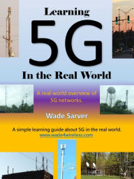 Title: Learning 5G in the Real World, Author: Wade Sarver
