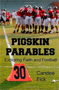 Title: Pigskin Parables: Exploring Faith and Football, Author: Candee Fick