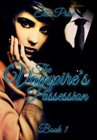 Title: The Vampire's Possession: Book 1, Author: Ella Price