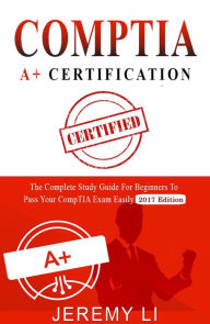 Title: CompTIA A+ Certification, Author: Jeremy Li