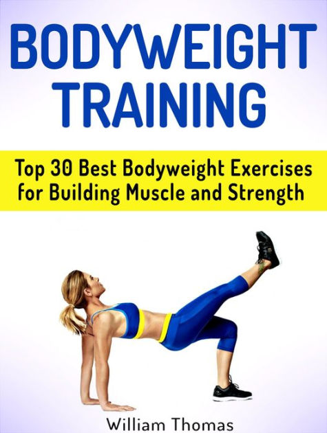 Bodyweight Training: Top 30 Best Bodyweight Exercises for Building ...