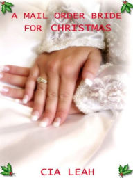 Title: A Mail Order Bride For Christmas, Author: Cia Leah