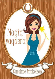 Title: Magia vaquera, Author: Caroline Mickelson