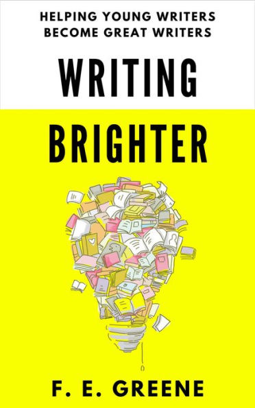 Writing Brighter: Helping Young Writers Become Great Writers (All Things Brighter)