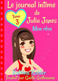 Title: Le journal intime de Julia Jones Tome 3 Mon rêve, Author: Katrina Kahler