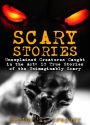 Scary Stories: Unexplained Creatures Caught in the Act: 10 True Stories of the Unimaginably Scary
