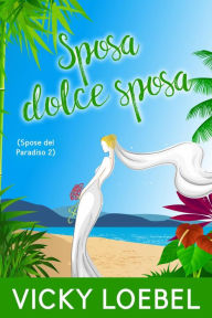 Title: Sposa dolce sposa (Spose del Paradiso 2), Author: Vicky Loebel