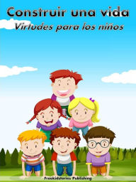 Title: Construir una vida: Virtudes para niños, Author: Freekidstories Publishing