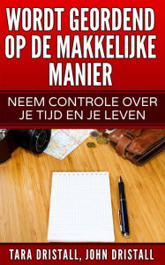 Title: Wordt Geordend op de Makkelijke Manier: Neem Controle over Je Tijd en Je Leven, Author: Tara Dristall