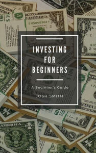 Title: Investing for Beginners, Author: Josh Smith