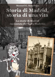 Title: Storia di Madrid, storia di una vita, Author: Manuel Garcia Sanahuja