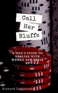 Title: Call Her Bluffs (a man's guide), Author: Richard Longshanks