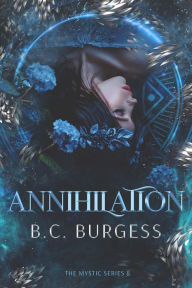 Title: Annihilation (The Mystic Series, #8), Author: B.C. Burgess