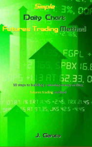 Title: Simple Daily Chart Futures Trading Method, Author: J. Geruto