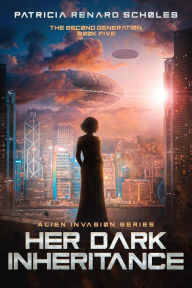 Title: Her Dark Inheritance (An Alien Invasion Series - The Second Generation, #5), Author: Patricia Renard Scholes