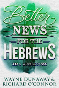 Title: Better News for the Hebrews, Author: Wayne Dunaway