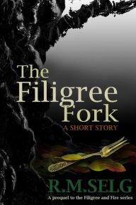 Title: The Filigree Fork (Filigree and Fire), Author: R.M. Selg