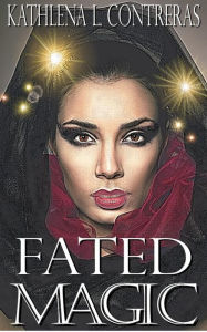 Title: Fated Magic (The Land of Enchantment), Author: Kathlena L. Contreras